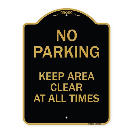 Signmission No Parking Keep Area Clear All Times, Black & Gold Aluminum Sign, 18" x 24", BG-1824-23713 A-DES-BG-1824-23713